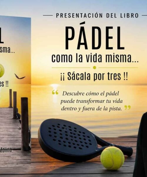 JUAN CARLOS PÉREZ MOLINA TRANSFORMA LA PISTA DE PÁDEL EN UN LABORATORIO DE DESARROLLO PERSONAL Y COACHING EN SU LIBRO ‘PÁDEL, COMO LA VIDA MISMA’